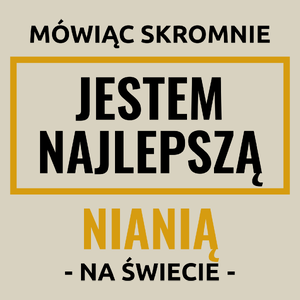 Mówiąc Skromnie Jestem Najlepszą Nianią Na Świecie - Torba Na Zakupy Natural