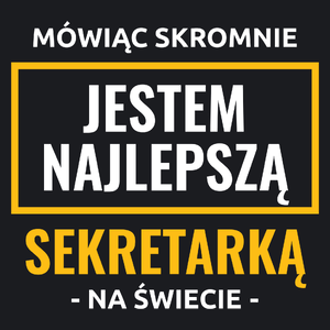 Mówiąc Skromnie Jestem Najlepszą Sekretarką Na Świecie - Damska Koszulka Czarna