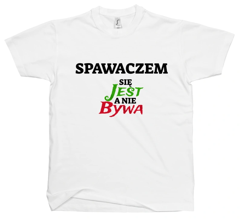 Spawaczem Się Jest, A Nie Bywa - Męska Koszulka Biała