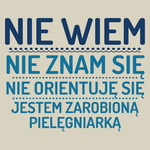 Nie Wiem Nie Znam Się Zarobioną Jestem Pielęgniarka - Torba Na Zakupy Natural