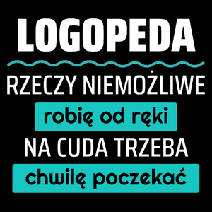 Logopeda - Rzeczy Niemożliwe Robię Od Ręki - Na Cuda Trzeba Chwilę Poczekać - Torba Na Zakupy Czarna