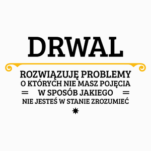 Drwal - Rozwiązuje Problemy O Których Nie Masz Pojęcia - Poduszka Biała