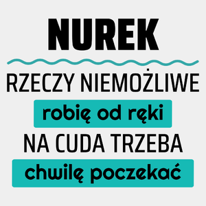 Nurek - Rzeczy Niemożliwe Robię Od Ręki - Na Cuda Trzeba Chwilę Poczekać - Męska Koszulka Biała