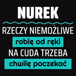 Nurek - Rzeczy Niemożliwe Robię Od Ręki - Na Cuda Trzeba Chwilę Poczekać - Męska Bluza z kapturem Czarna