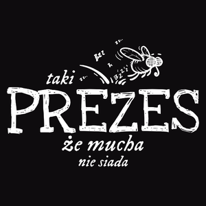 Taki Prezes Że Mucha Nie Siada - Męska Bluza Czarna