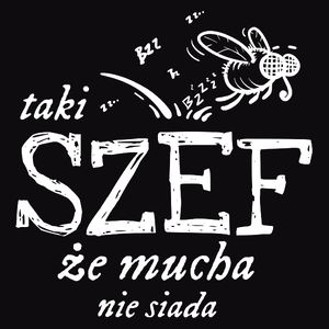 Taki Szef Że Mucha Nie Siada - Męska Bluza Czarna