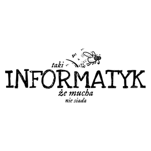 Taki Informatyk Że Mucha Nie Siada - Kubek Biały