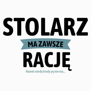 Stolarz Ma Zawsze Rację, Nawet Jak Nie Ma - Poduszka Biała