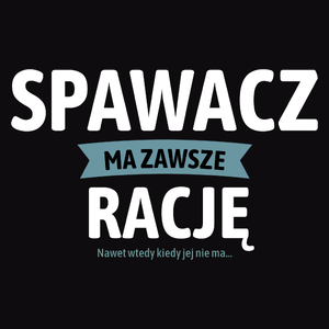 Spawacz Ma Zawsze Rację, Nawet Jak Nie Ma - Męska Koszulka Czarna