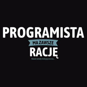 Programista Ma Zawsze Rację, Nawet Jak Nie Ma - Męska Koszulka Czarna