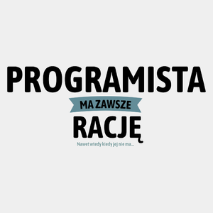 Programista Ma Zawsze Rację, Nawet Jak Nie Ma - Męska Koszulka Biała