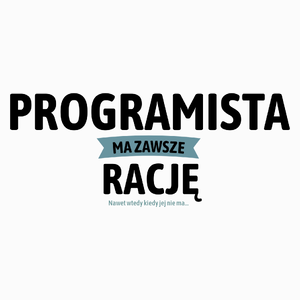 Programista Ma Zawsze Rację, Nawet Jak Nie Ma - Poduszka Biała