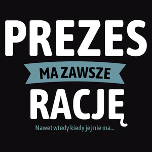 Prezes Ma Zawsze Rację, Nawet Jak Nie Ma - Męska Koszulka Czarna