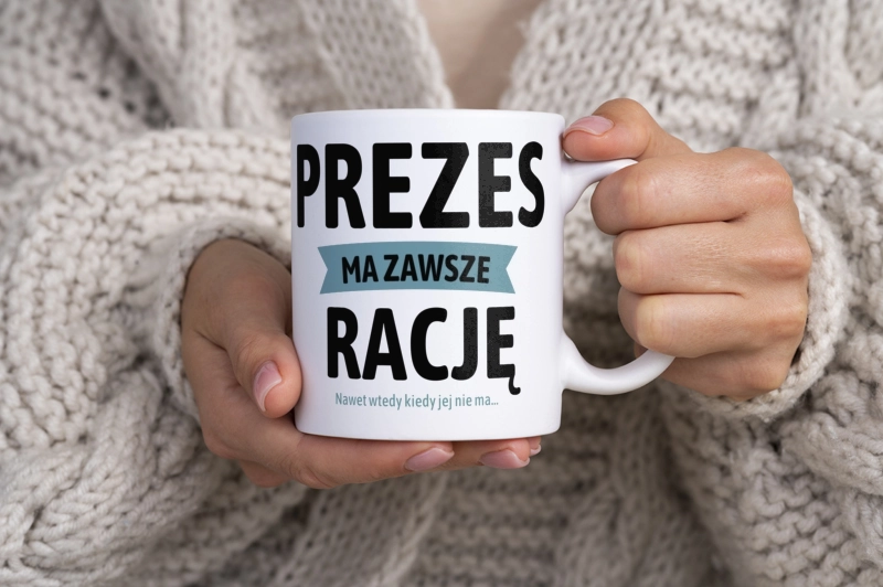 Prezes Ma Zawsze Rację, Nawet Jak Nie Ma - Kubek Biały