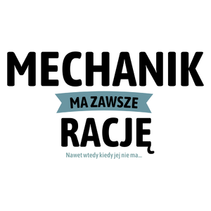 Mechanik Ma Zawsze Rację, Nawet Jak Nie Ma - Kubek Biały