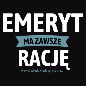 Emeryt Ma Zawsze Rację, Nawet Jak Nie Ma - Męska Koszulka Czarna