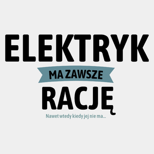 Elektryk Ma Zawsze Rację, Nawet Jak Nie Ma - Męska Koszulka Biała