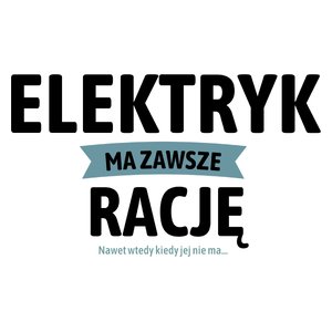 Elektryk Ma Zawsze Rację, Nawet Jak Nie Ma - Kubek Biały