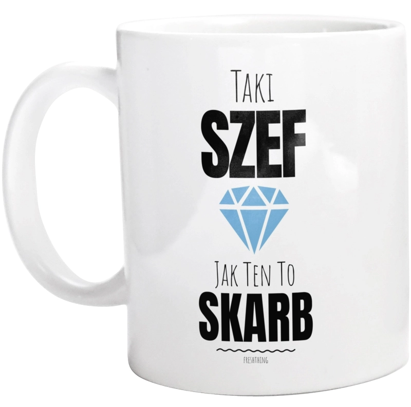 Taki Szef Jak Ten To Skarb - Kubek Biały