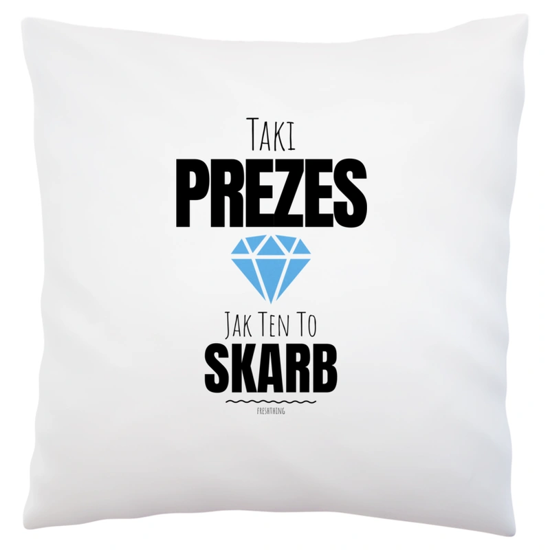 Taki Prezes Jak Ten To Skarb - Poduszka Biała