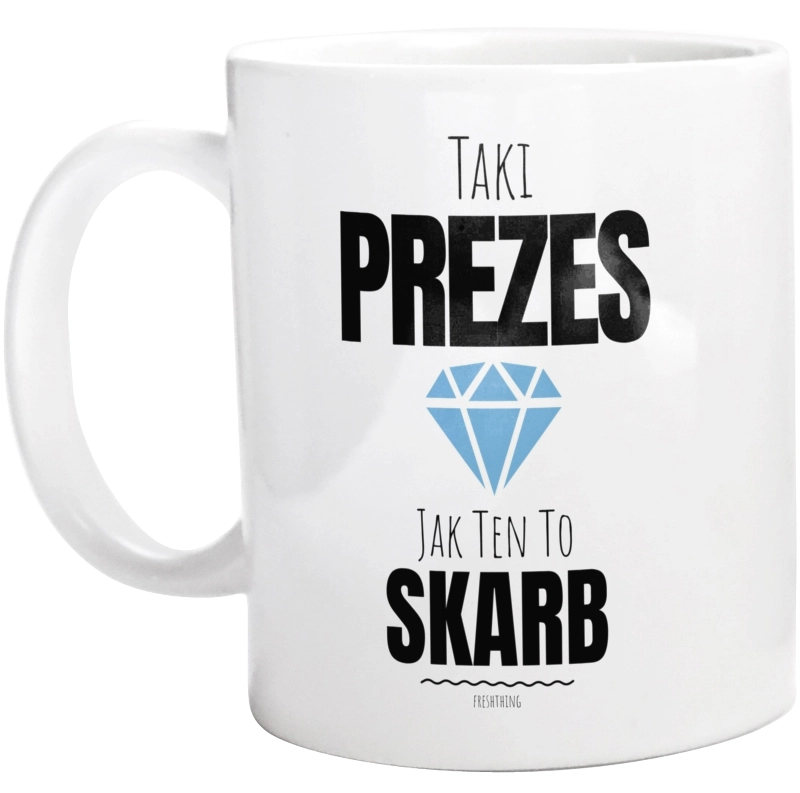 Taki Prezes Jak Ten To Skarb - Kubek Biały