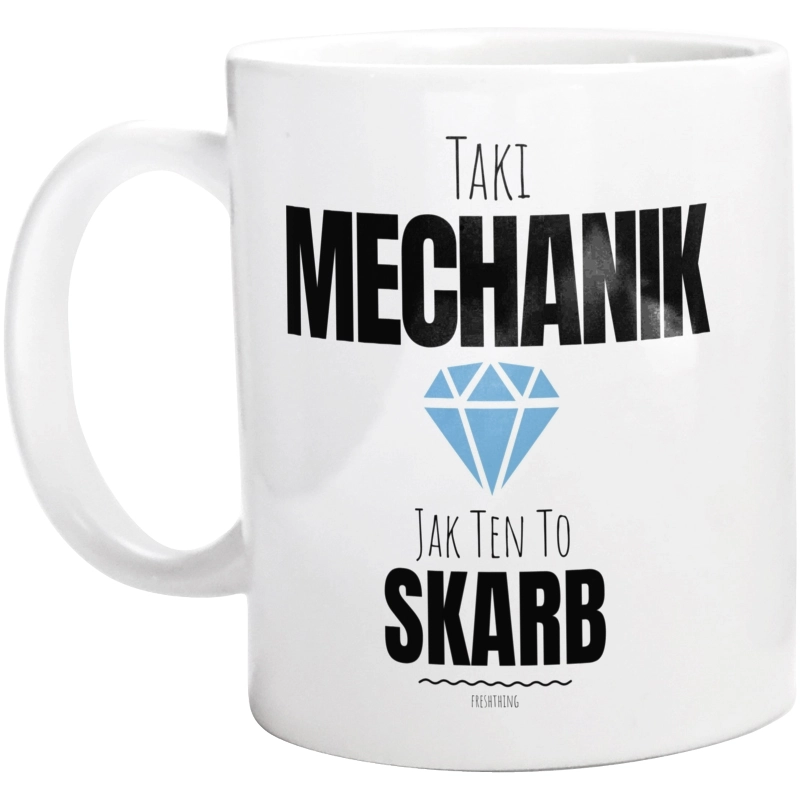 Taki Mechanik Jak Ten To Skarb - Kubek Biały