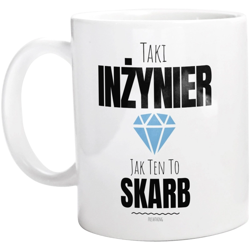 Taki Inżynier Jak Ten To Skarb - Kubek Biały