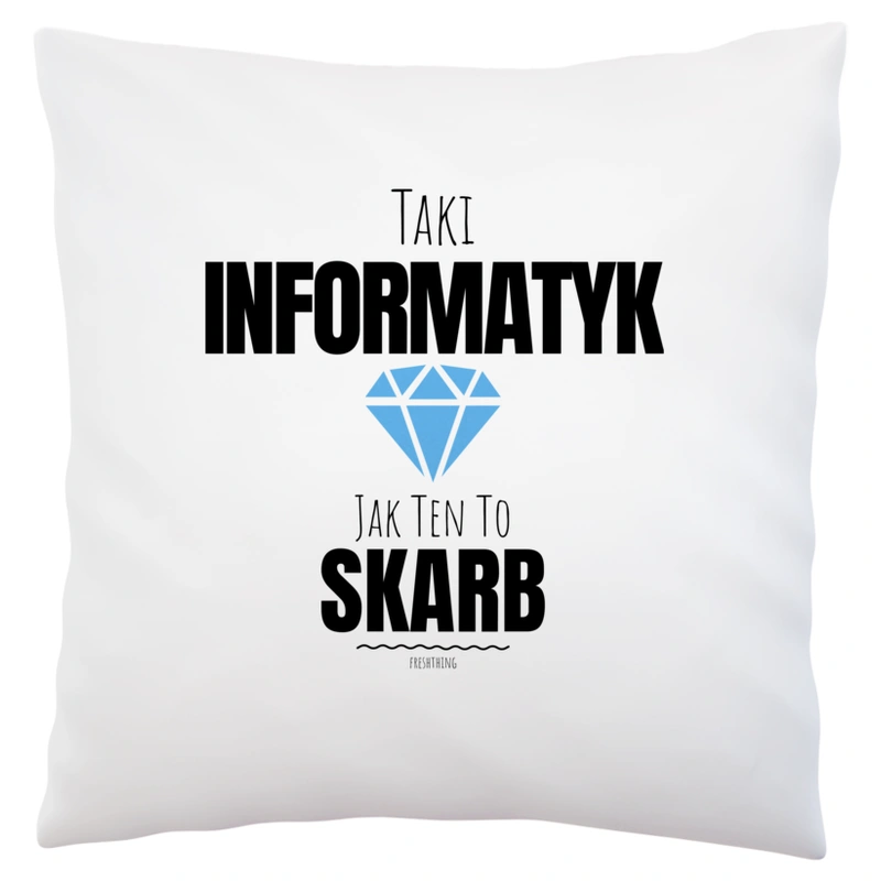 Taki Informatyk Jak Ten To Skarb - Poduszka Biała