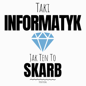 Taki Informatyk Jak Ten To Skarb - Poduszka Biała