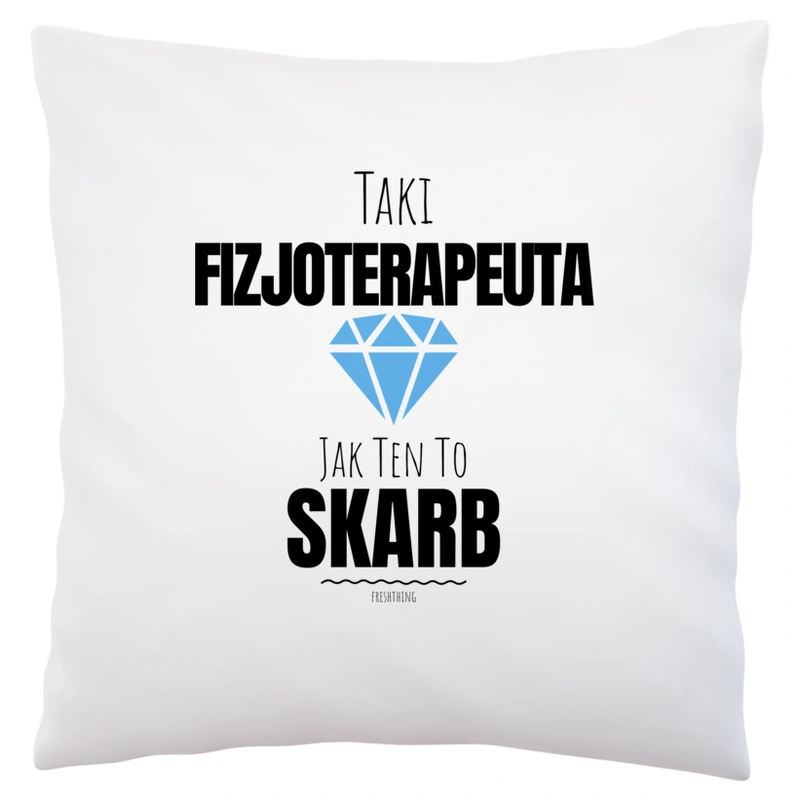 Taki Fizjoterapeuta Jak Ten To Skarb - Poduszka Biała