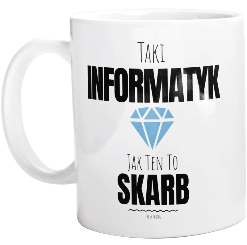 Taki Informatyk Jak Ten To Skarb - Kubek Biały