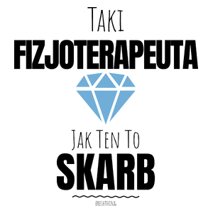 Taki Fizjoterapeuta Jak Ten To Skarb - Kubek Biały