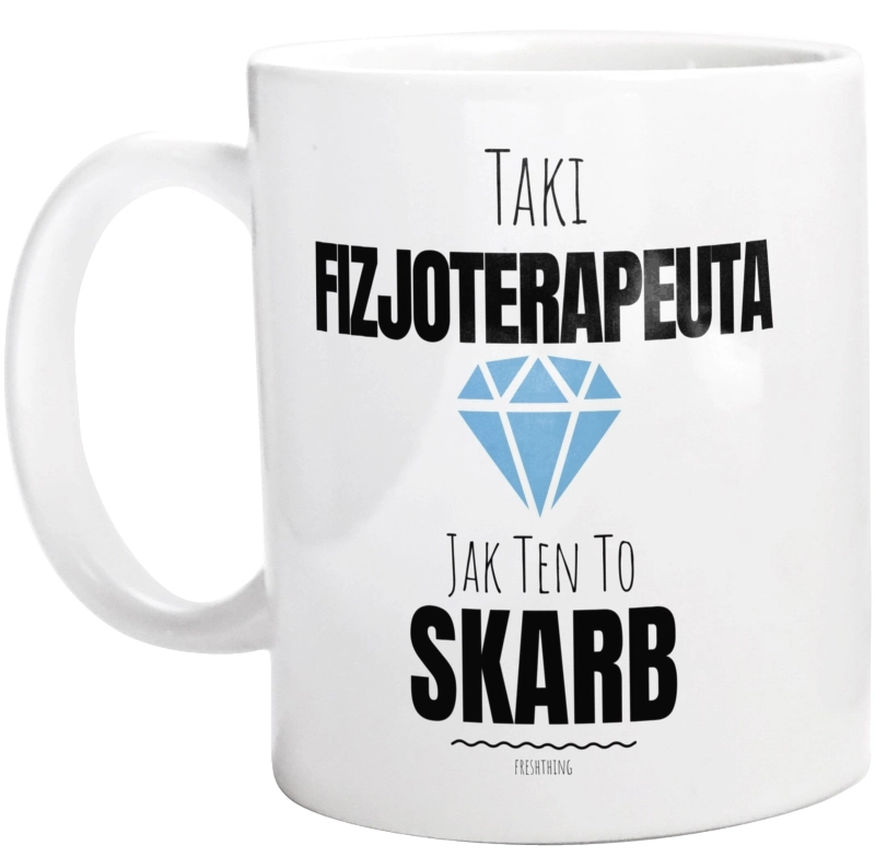 Taki Fizjoterapeuta Jak Ten To Skarb - Kubek Biały