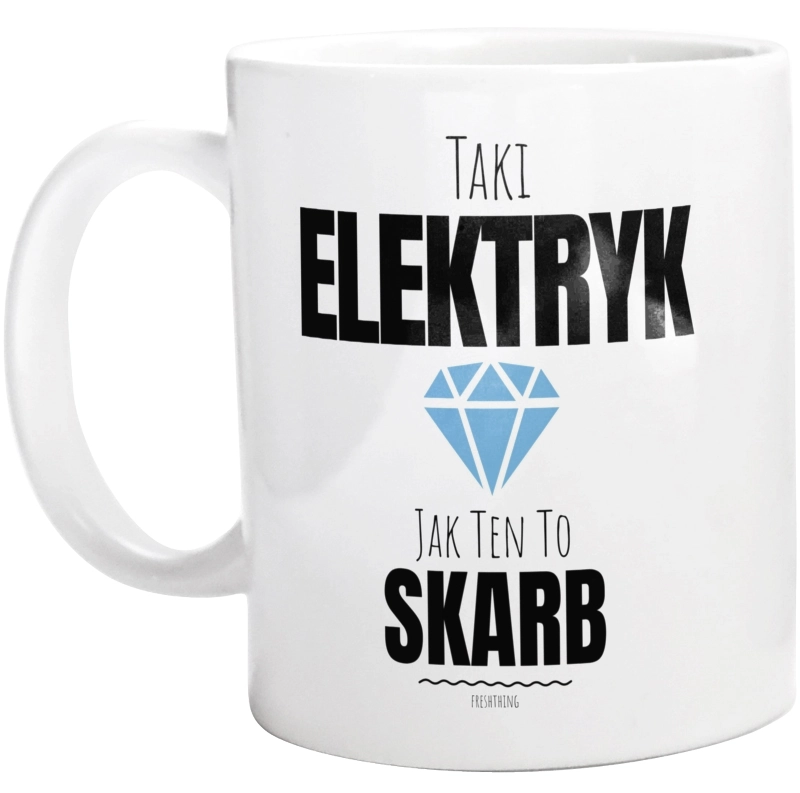 Taki Elektryk Jak Ten To Skarb - Kubek Biały