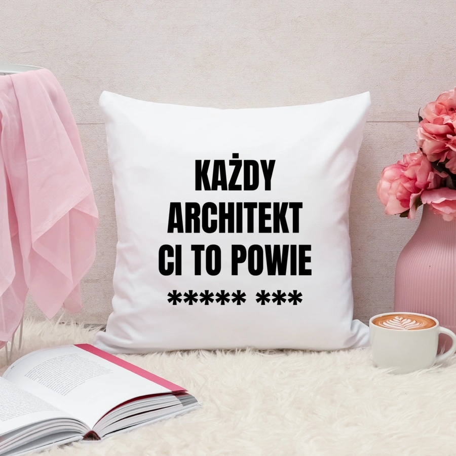 Każdy Architekt Ci To Powie - Poduszka Biała