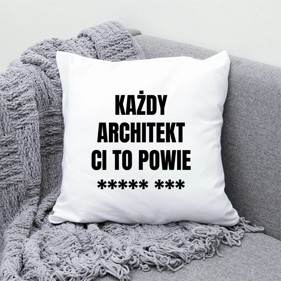 Każdy Architekt Ci To Powie - Poduszka Biała