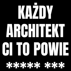 Każdy Architekt Ci To Powie - Torba Na Zakupy Czarna