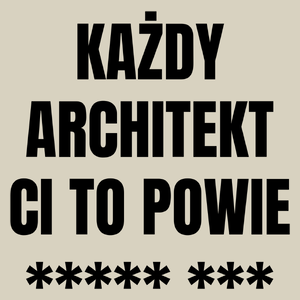 Każdy Architekt Ci To Powie - Torba Na Zakupy Natural