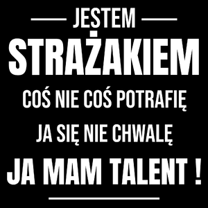 Coś Nie Coś Potrafię Mam Talent Strażak - Torba Na Zakupy Czarna