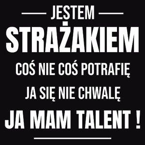 Coś Nie Coś Potrafię Mam Talent Strażak - Męska Bluza z kapturem Czarna