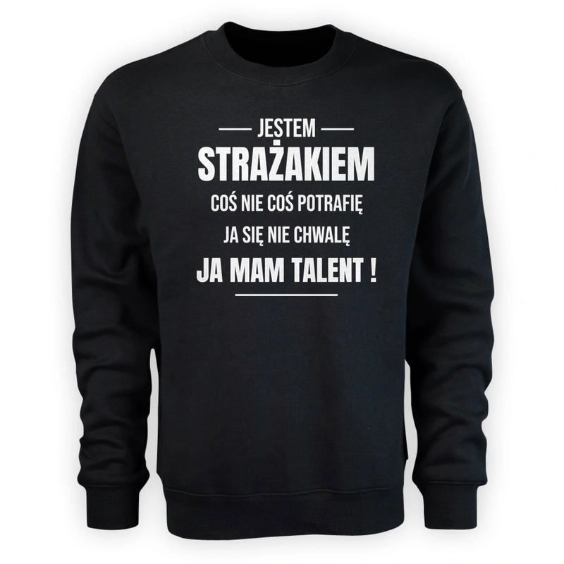 Coś Nie Coś Potrafię Mam Talent Strażak - Męska Bluza Czarna