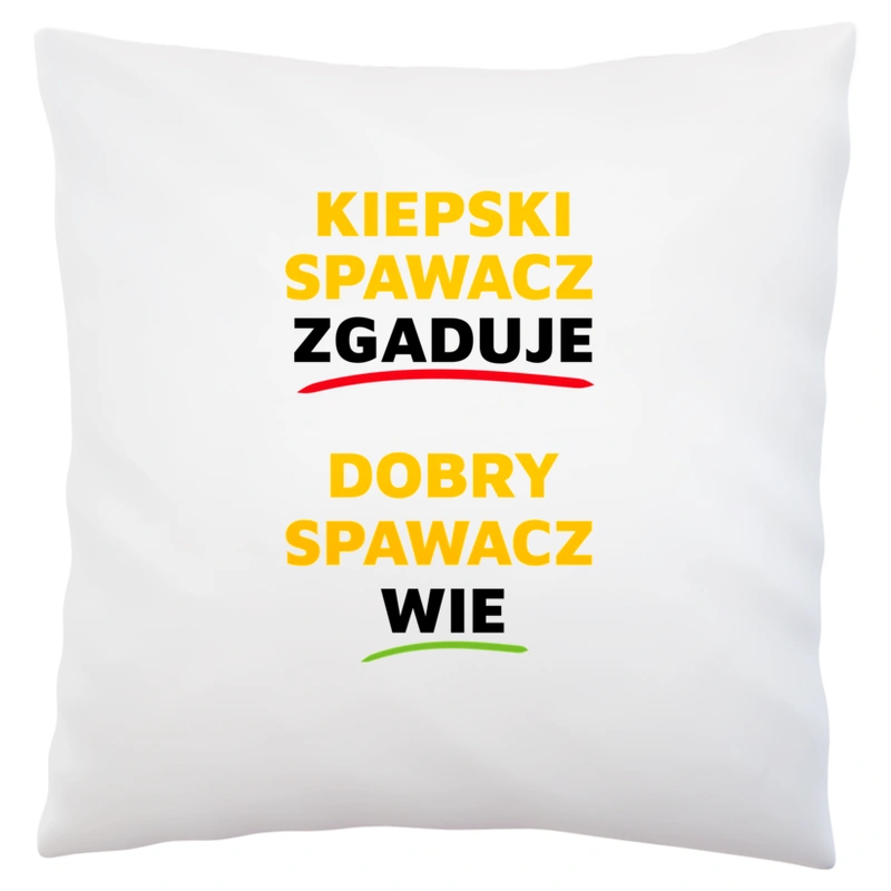 Dobry Spawacz Wie A Nie Zgaduje - Poduszka Biała