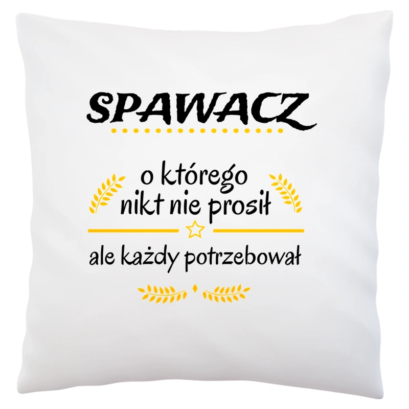 Spawacz Którego Każdy Potrzebował - Poduszka Biała