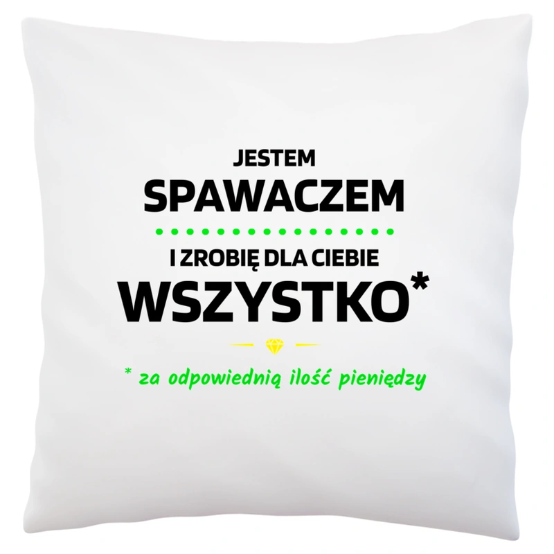 Ten Spawacz Zrobi Dla Ciebie Wszystko - Poduszka Biała