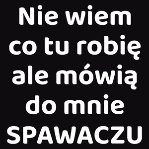 Nie Wiem Co Tu Robię Ale Mówią Do Mnie Spawaczu - Męska Bluza Czarna