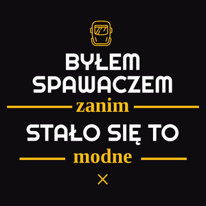 Byłem Spawaczem Zanim Stało Się To Modne - Męska Bluza Czarna