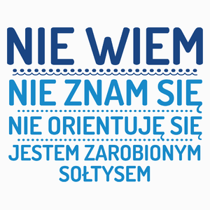 Nie Wiem Nie Znam Się Zarobiony Jestem Sołtys - Poduszka Biała