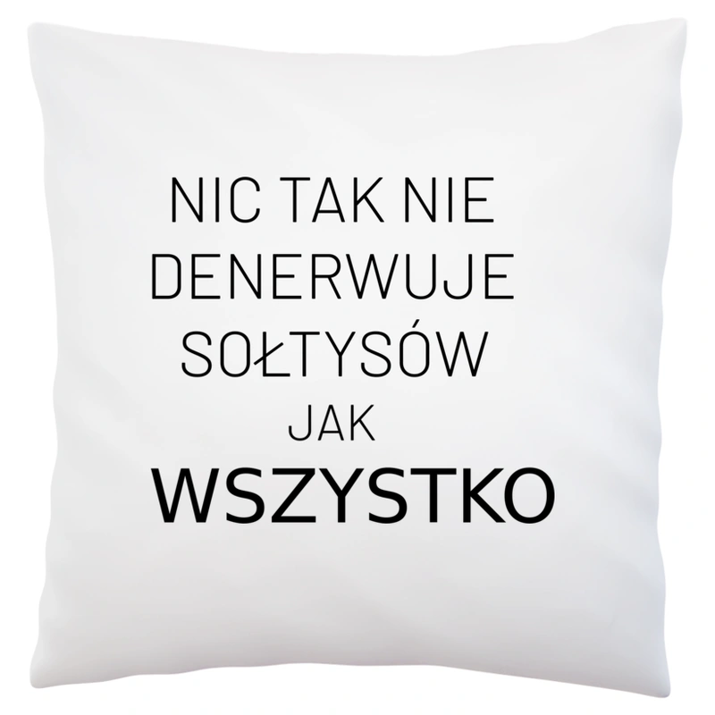 Nic Tak Nie Denerwuje Sołtysów Jak Wszystko - Poduszka Biała