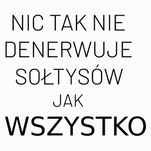 Nic Tak Nie Denerwuje Sołtysów Jak Wszystko - Poduszka Biała