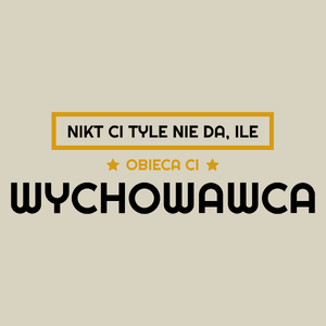 Nikt Ci Tyle Nie Da Ile Obieca Ci wychowawca - Torba Na Zakupy Natural